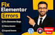 be your elementor expert and fix elementor bugs, menu and layout issues