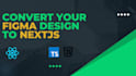 convert figma or psd design to responsive reactjs and nextjs