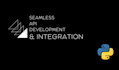 do seamless  API  development  and  integration