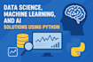 provide data science, machine learning, and ai solutions using python