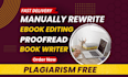 manually rewrite, edit, and proofread your book, plagiarism free content
