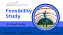 conduct a feasibility study for a sports facility