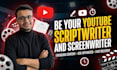 be your youtube scriptwriter and screenwriter