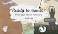 be your travel guide and plan your travel itinerary