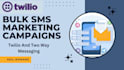 set up bulk SMS marketing campaigns with twilio and two way messaging