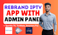 rebrand iptv app with admin panel