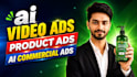 create ai product ads, ai commercial videos and ai video ads