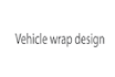 do creative vehicle wrap design, car wrap design,van wrap design bus wrap design