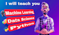 teach you python, machine learning, and data science
