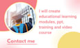 create educational learning modules, ppt, training and video course
