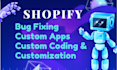 do shopify bug fixing custom apps or shopify custom coding and customization
