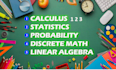 calculus 1 2 3, linear algebra,discrete math, differential equation,trigonometry