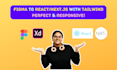 convert figma designs to responsive react or next js with tailwind CSS