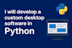 develop a custom desktop software in python