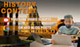 write history content for youtube video script or blog
