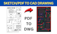 autocad conversions, convert sketch, PDF to dwg, and 2d floor plans