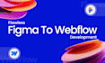 be your webflow developer to build webflow website, figma to webflow