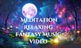 create unique fantasy relaxing meditation, sleep music video