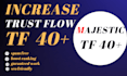increase your majestic trust flow tf 40 plus