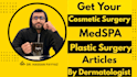write medspa, plastic surgery, and cosmetic surgery articles
