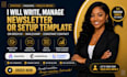 write manage newletter or setup template on beehiiv mailchimp  constant contact