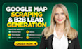 do google map scraping , b2b lead generation, web scraping