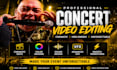 edit cinematic concert and event highlight videos