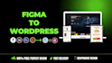 convert figma to wordpress, HTML to wordpress, figma to elementor