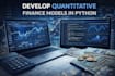 develop quantitative finance models in python