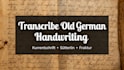 transcribe old german handwriting and translate it