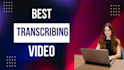 do best transcribing video as you want