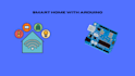 build a smart home using arduino