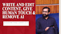 write and edit content, give human touch, remove ai and proofread