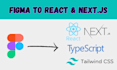 design figma to reactjs or nextjs with tailwind CSS