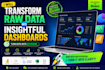 transform raw data into insightful dashboards