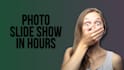 create photo slide show in 9 hours