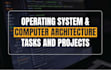 do operating system and computer architecture tasks and projects