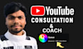 be your professional youtube consultant and coach