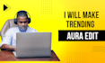make trending aura edit at a very reasonable price