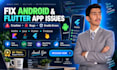 fix android and flutter app bugs, crashes, and gradle errors fast