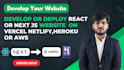 develop and deploy a react or next js website on vercel, netlify,heroku or AWS