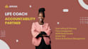 be your life coach and accountability partner
