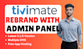 rebrand iptv app tivimate with admin panel