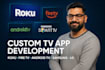 develop roku channel, amazon fire TV, android TV, samsung, lg smart TV apps