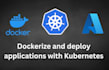 dockerize and deploy applications with kubernetes