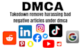 remove harassing negative bad content articles under dmca