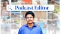 be your podcast editor