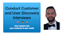 conduct customer and user discovery interviews