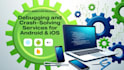 debug and solve crashes in your android ios mobile app