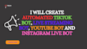 create automated tiktok bot, live streaming bot, youtube bot, instagram live bot